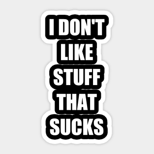 i don't like stuff that sucks Sticker